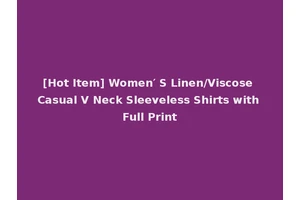 [Hot Item] Women′ S Linen/Viscose Casual V Neck Sleeveless Shirts with Full Print