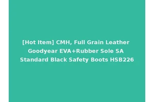 [Hot Item] CMH, Full Grain Leather Goodyear EVA+Rubber Sole SA Standard Black Safety Boots HSB226
