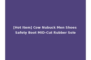 [Hot Item] Cow Nubuck Men Shoes Safety Boot MID-Cut Rubber Sole