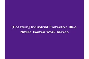 [Hot Item] Industrial Protective Blue Nitrile Coated Work Gloves