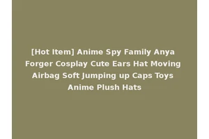 [Hot Item] Anime Spy Family Anya Forger Cosplay Cute Ears Hat Moving Airbag Soft Jumping up Caps Toys Anime Plush Hats