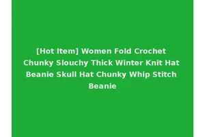 [Hot Item] Women Fold Crochet Chunky Slouchy Thick Winter Knit Hat Beanie Skull Hat Chunky Whip Stitch Beanie