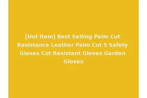 [Hot Item] Best Selling Palm Cut Resistance Leather Palm Cut 5 Safety Gloves Cut Resistant Gloves Garden Gloves