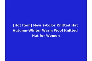 [Hot Item] New 9-Color Knitted Hat Autumn-Winter Warm Wool Knitted Hat for Women