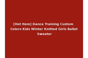 [Hot Item] Dance Training Custom Colors Kids Winter Knitted Girls Ballet Sweater