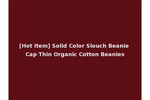 [Hot Item] Solid Color Slouch Beanie Cap Thin Organic Cotton Beanies
