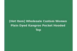 [Hot Item] Wholesale Custom Women Plain Dyed Kangroo Pocket Hooded Top