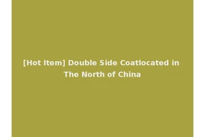 [Hot Item] Double Side Coatlocated in The North of China