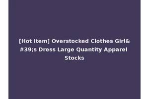 [Hot Item] Overstocked Clothes Girl's Dress Large Quantity Apparel Stocks