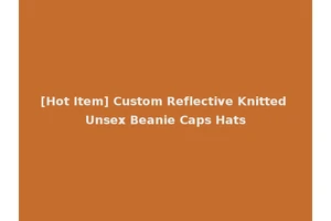 [Hot Item] Custom Reflective Knitted Unsex Beanie Caps Hats