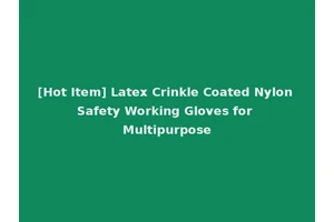 [Hot Item] Latex Crinkle Coated Nylon Safety Working Gloves for Multipurpose
