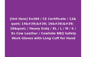 [Hot Item] En388 / CE Certificate / 12" 14'' 16'' 18" / Heavy Duty / XL / L / M / S / Xs Cow Leather / Cowhide BBQ Safety Work Gloves with Long Cuff for Hand