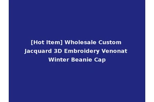 [Hot Item] Wholesale Custom Jacquard 3D Embroidery Venonat Winter Beanie Cap