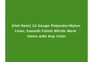 [Hot Item] 13 Gauge Polyester/Nylon Liner, Smooth Finish Nitrile Work Glove with Any Color