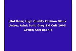 [Hot Item] High Quality Fashion Blank Unisex Adult Solid Grey Ski Cuff 100% Cotton Knit Beanie