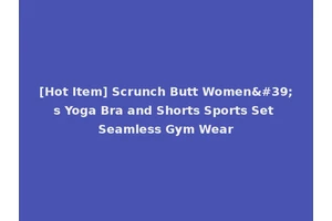 [Hot Item] Scrunch Butt Women's Yoga Bra and Shorts Sports Set Seamless Gym Wear