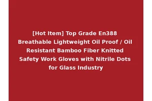 [Hot Item] Top Grade En388 Breathable Lightweight Oil Proof / Oil Resistant Bamboo Fiber Knitted Safety Work Gloves with Nitrile Dots for Glass Industry