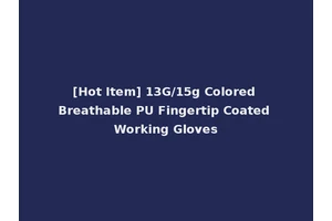 [Hot Item] 13G/15g Colored Breathable PU Fingertip Coated Working Gloves