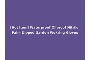 [Hot Item] Waterproof Oilproof Nitrile Palm Dipped Garden Wokring Gloves