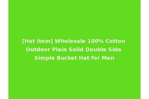 [Hot Item] Wholesale 100% Cotton Outdoor Plain Solid Double Side Simple Bucket Hat for Men