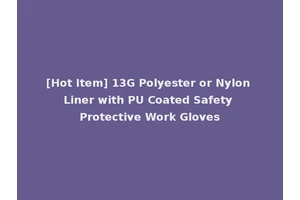 [Hot Item] 13G Polyester or Nylon Liner with PU Coated Safety Protective Work Gloves
