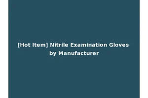 [Hot Item] Nitrile Examination Gloves by Manufacturer