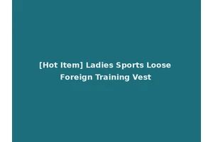 [Hot Item] Ladies Sports Loose Foreign Training Vest