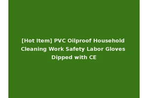 [Hot Item] PVC Oilproof Household Cleaning Work Safety Labor Gloves Dipped with CE