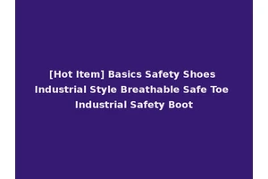 [Hot Item] Basics Safety Shoes Industrial Style Breathable Safe Toe Industrial Safety Boot