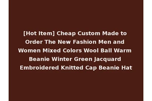 [Hot Item] Cheap Custom Made to Order The New Fashion Men and Women Mixed Colors Wool Ball Warm Beanie Winter Green Jacquard Embroidered Knitted Cap Beanie Hat