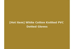 [Hot Item] White Cotton Knitted PVC Dotted Gloves