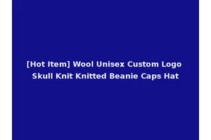 [Hot Item] Wool Unisex Custom Logo Skull Knit Knitted Beanie Caps Hat