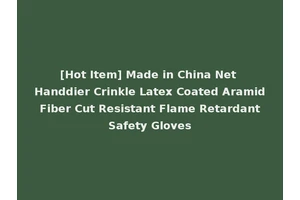 [Hot Item] Made in China Net Handdier Crinkle Latex Coated Aramid Fiber Cut Resistant Flame Retardant Safety Gloves