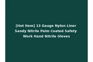 [Hot Item] 13 Gauge Nylon Liner Sandy Nitrile Palm Coated Safety Work Hand Nitrile Gloves