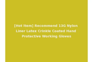 [Hot Item] Recommend 13G Nylon Liner Latex Crinkle Coated Hand Protective Working Gloves