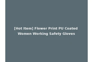 [Hot Item] Flower Print PU Coated Women Working Safety Gloves