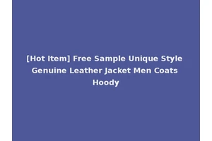 [Hot Item] Free Sample Unique Style Genuine Leather Jacket Men Coats Hoody