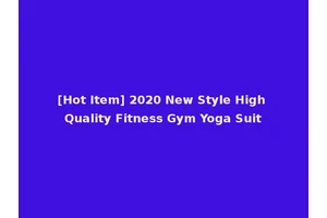 [Hot Item] 2020 New Style High Quality Fitness Gym Yoga Suit