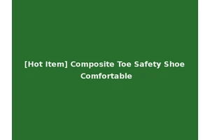 [Hot Item] Composite Toe Safety Shoe Comfortable
