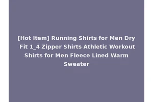 [Hot Item] Running Shirts for Men Dry Fit 1_4 Zipper Shirts Athletic Workout Shirts for Men Fleece Lined Warm Sweater