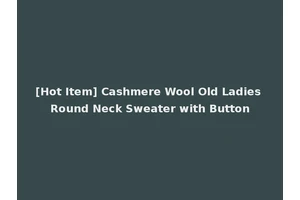 [Hot Item] Cashmere Wool Old Ladies Round Neck Sweater with Button