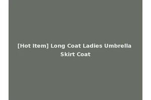 [Hot Item] Long Coat Ladies Umbrella Skirt Coat