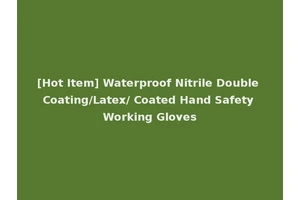 [Hot Item] Waterproof Nitrile Double Coating/Latex/ Coated Hand Safety Working Gloves
