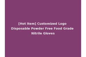[Hot Item] Customized Logo Disposable Powder Free Food Grade Nitrile Gloves