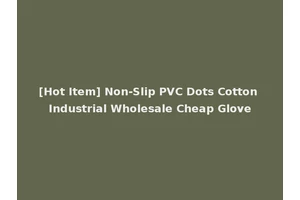 [Hot Item] Non-Slip PVC Dots Cotton Industrial Wholesale Cheap Glove