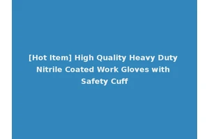 [Hot Item] High Quality Heavy Duty Nitrile Coated Work Gloves with Safety Cuff