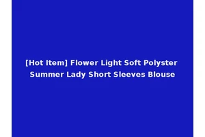 [Hot Item] Flower Light Soft Polyster Summer Lady Short Sleeves Blouse