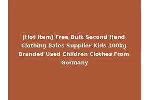 [Hot Item] Free Bulk Second Hand Clothing Bales Supplier Kids 100kg Branded Used Children Clothes From Germany
