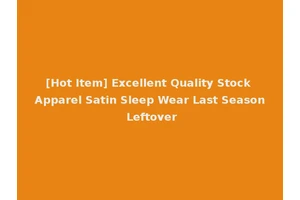 [Hot Item] Excellent Quality Stock Apparel Satin Sleep Wear Last Season Leftover