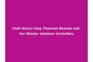 [Hot Item] Cozy Thermal Beanie Hat for Winter Outdoor Activities